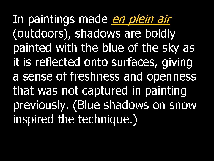 In paintings made en plein air (outdoors), shadows are boldly painted with the blue