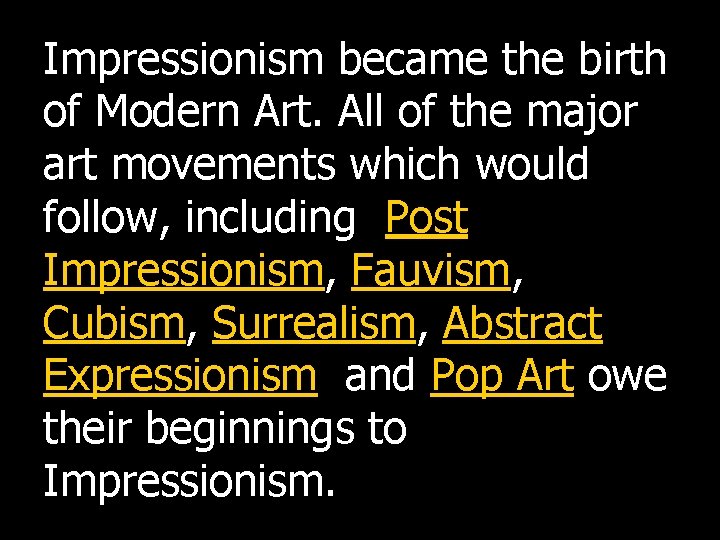 Impressionism became the birth of Modern Art. All of the major art movements which