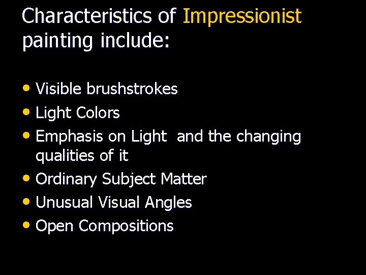 Characteristics of Impressionist painting include: • Visible brushstrokes • Light Colors • Emphasis on