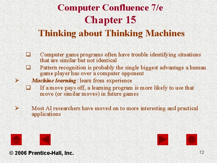 Computer Confluence 7/e Chapter 15 Thinking about Thinking Machines q Computer game programs often