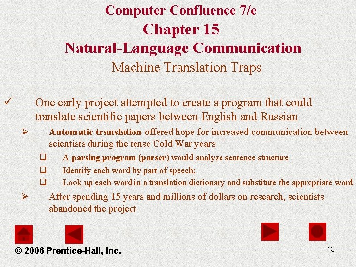 Computer Confluence 7/e Chapter 15 Natural-Language Communication Machine Translation Traps ü One early project