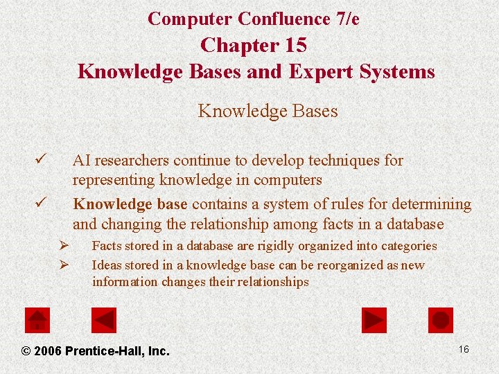 Computer Confluence 7/e Chapter 15 Knowledge Bases and Expert Systems Knowledge Bases ü AI