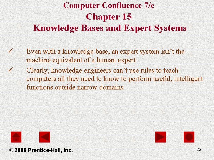 Computer Confluence 7/e Chapter 15 Knowledge Bases and Expert Systems ü ü Even with