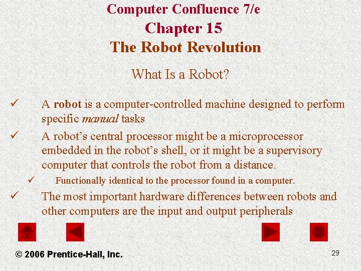 Computer Confluence 7/e Chapter 15 The Robot Revolution What Is a Robot? ü A