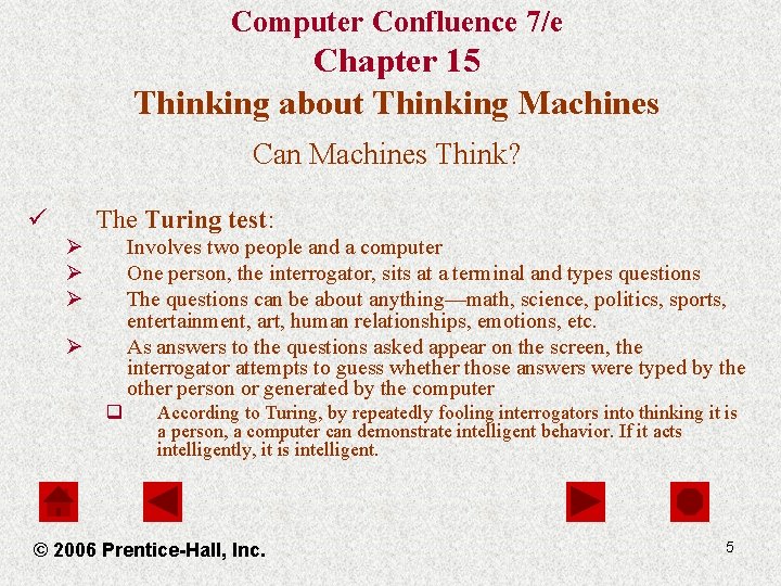 Computer Confluence 7/e Chapter 15 Thinking about Thinking Machines Can Machines Think? ü The