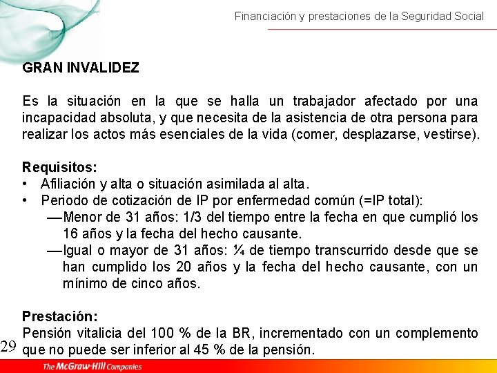 29 Financiación y prestaciones de la Seguridad Social GRAN INVALIDEZ Es la situación en