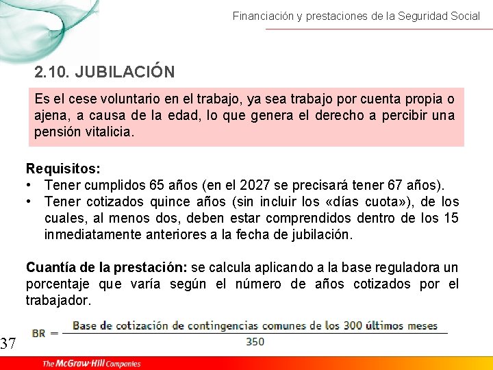 37 Financiación y prestaciones de la Seguridad Social 2. 10. JUBILACIÓN Es el cese