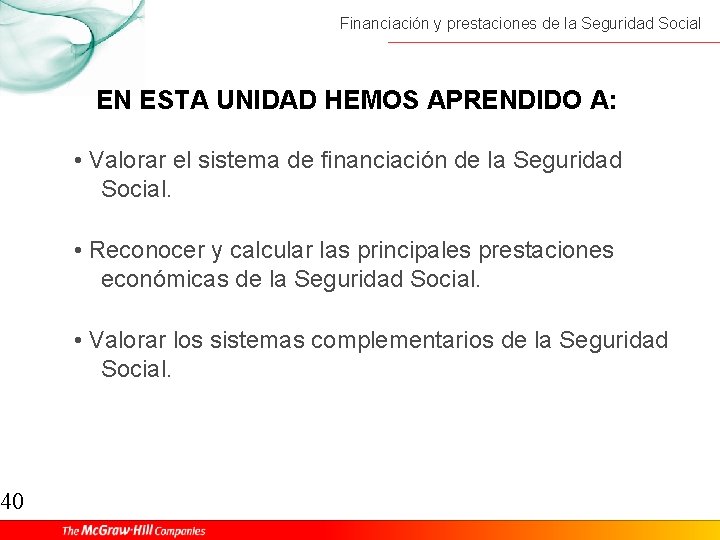 40 Financiación y prestaciones de la Seguridad Social EN ESTA UNIDAD HEMOS APRENDIDO A: