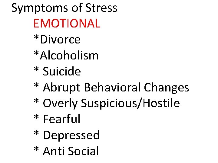 Symptoms of Stress EMOTIONAL *Divorce *Alcoholism * Suicide * Abrupt Behavioral Changes * Overly