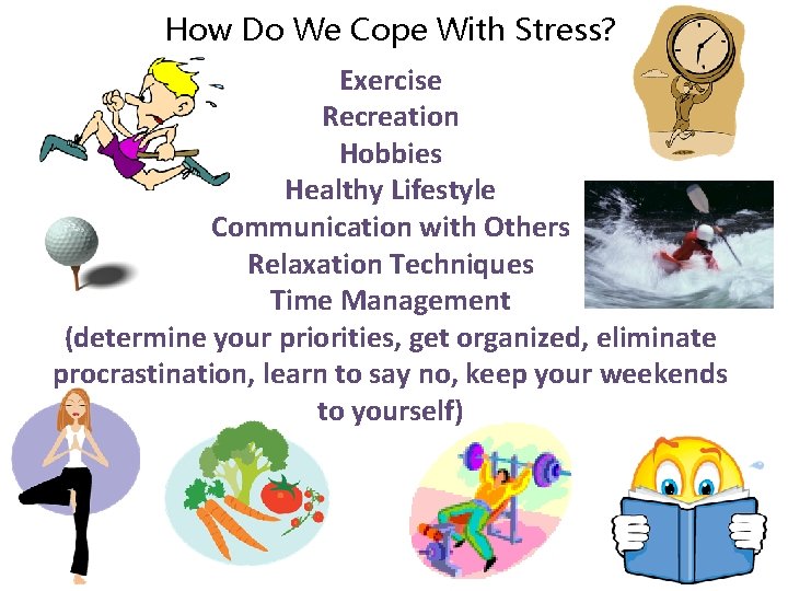 How Do We Cope With Stress? Exercise Recreation Hobbies Healthy Lifestyle Communication with Others