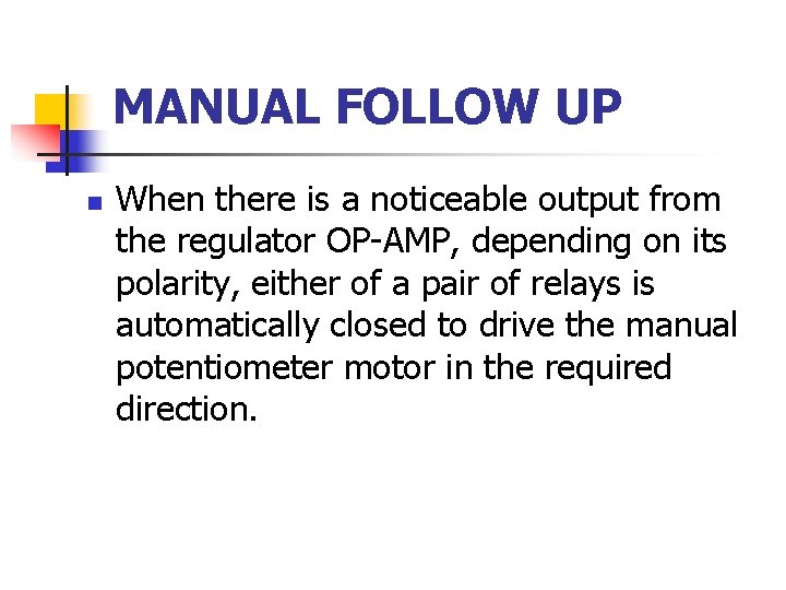 MANUAL FOLLOW UP n When there is a noticeable output from the regulator OP-AMP,