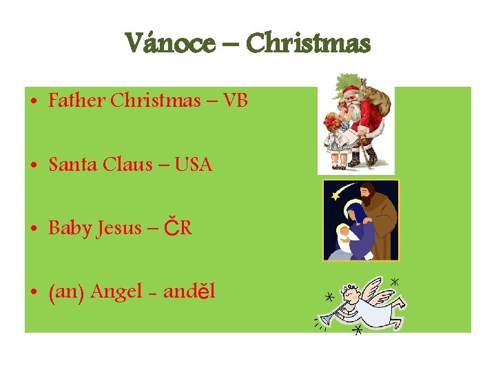 Vánoce – Christmas • Father Christmas – VB • Santa Claus – USA •