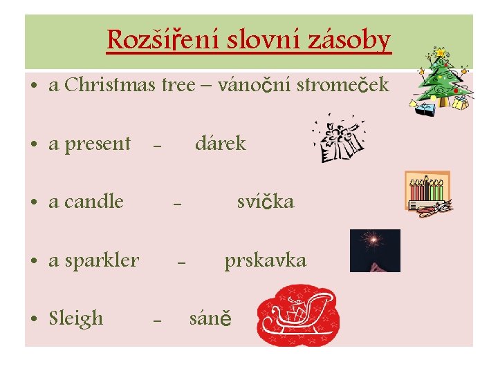 Rozšíření slovní zásoby • a Christmas tree – vánoční stromeček • a present -