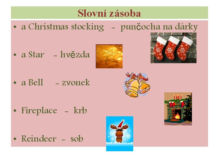 Slovní zásoba • a Christmas stocking - punčocha na dárky • a Star -