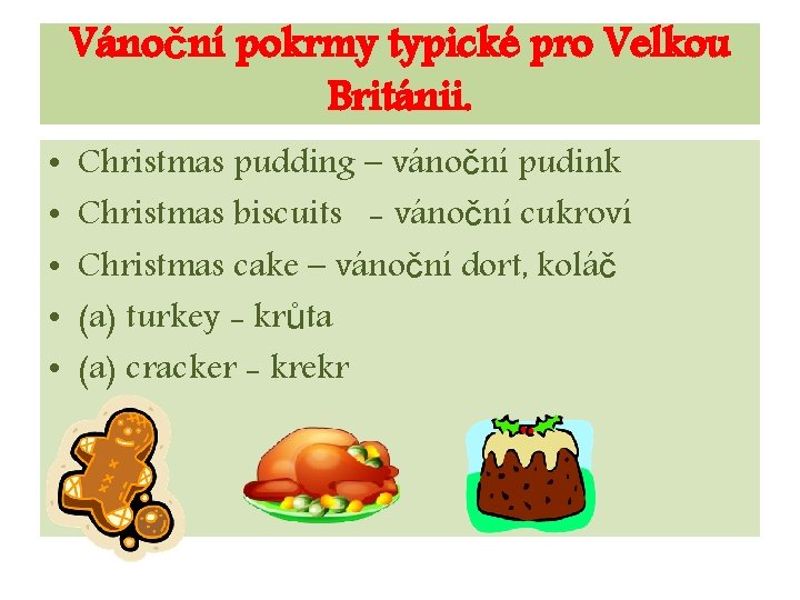 Vánoční pokrmy typické pro Velkou Británii. • • • Christmas pudding – vánoční pudink