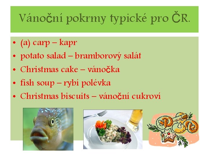 Vánoční pokrmy typické pro ČR. • • • (a) carp – kapr potato salad