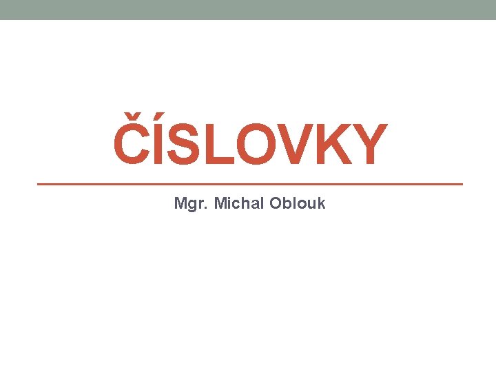 ČÍSLOVKY Mgr. Michal Oblouk 