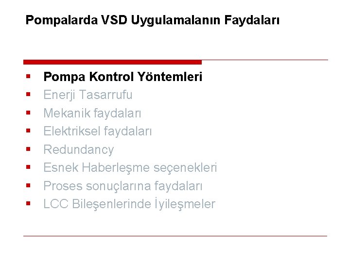 Pompalarda VSD Uygulamalanın Faydaları § § § § Pompa Kontrol Yöntemleri Enerji Tasarrufu Mekanik