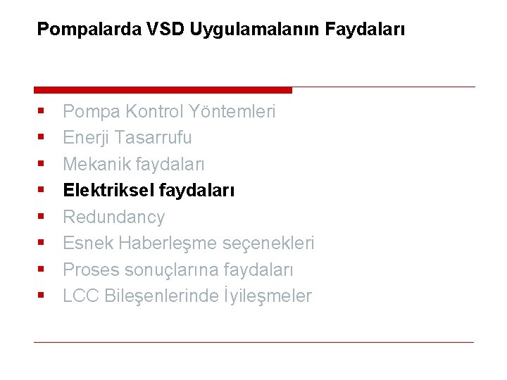 Pompalarda VSD Uygulamalanın Faydaları § § § § Pompa Kontrol Yöntemleri Enerji Tasarrufu Mekanik