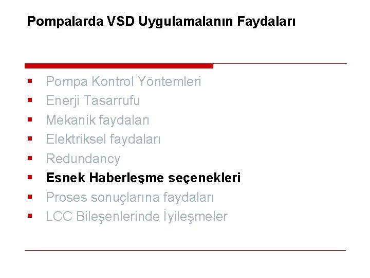 Pompalarda VSD Uygulamalanın Faydaları § § § § Pompa Kontrol Yöntemleri Enerji Tasarrufu Mekanik