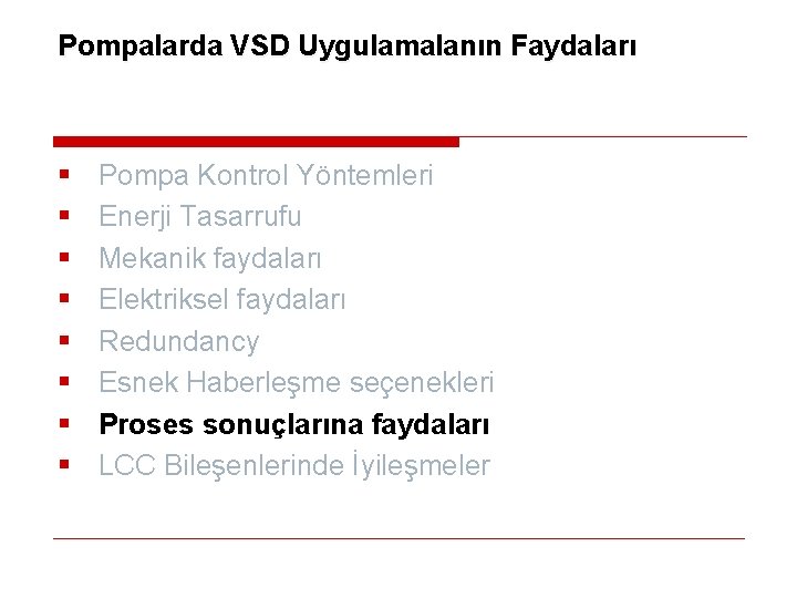 Pompalarda VSD Uygulamalanın Faydaları § § § § Pompa Kontrol Yöntemleri Enerji Tasarrufu Mekanik