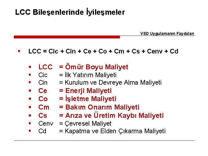 LCC Bileşenlerinde İyileşmeler VSD Uygulamanın Faydaları § LCC = Cic + Cin + Ce