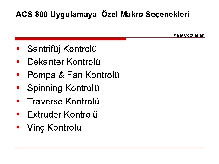 ACS 800 Uygulamaya Özel Makro Seçenekleri ABB Çözümleri § § § § Santrifüj Kontrolü