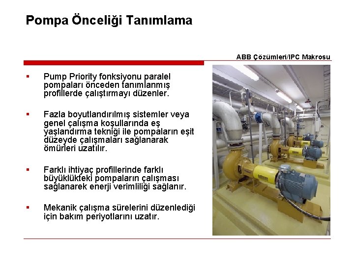 Pompa Önceliği Tanımlama ABB Çözümleri/IPC Makrosu § Pump Priority fonksiyonu paralel pompaları önceden tanımlanmış