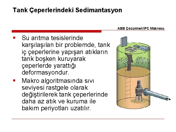 Tank Çeperlerindeki Sedimantasyon ABB Çözümleri/IPC Makrosu § Su arıtma tesislerinde karşılan bir problemde, tank