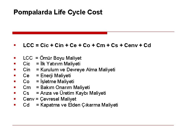 Pompalarda Life Cycle Cost § LCC = Cic + Cin + Ce + Co