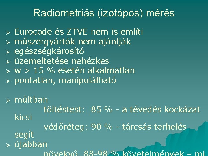 Radiometriás (izotópos) mérés Ø Ø Ø Ø Eurocode és ZTVE nem is említi műszergyártók