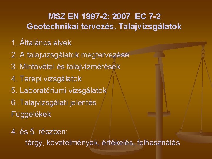 MSZ EN 1997 -2: 2007 EC 7 -2 Geotechnikai tervezés. Talajvizsgálatok 1. Általános elvek