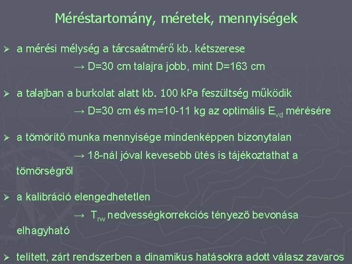 Méréstartomány, méretek, mennyiségek Ø a mérési mélység a tárcsaátmérő kb. kétszerese → D=30 cm