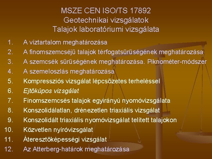 MSZE CEN ISO/TS 17892 Geotechnikai vizsgálatok Talajok laboratóriumi vizsgálata 1. 2. 3. 4. 5.