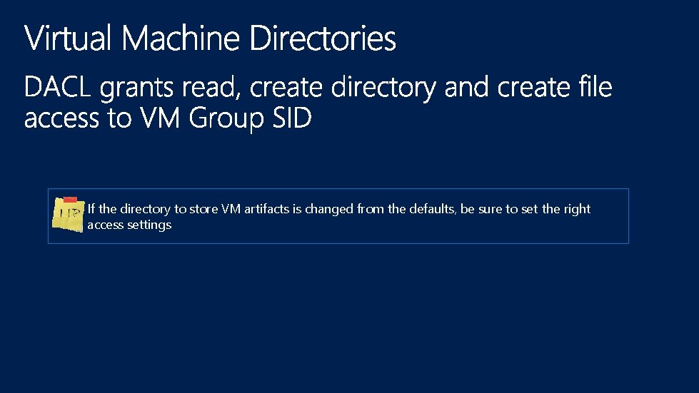 If the directory to store VM artifacts is changed from the defaults, be sure