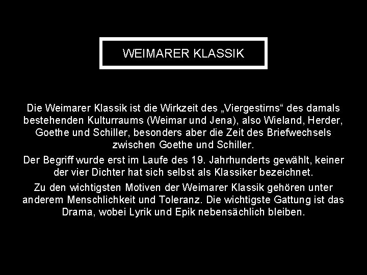 WEIMARER KLASSIK Die Weimarer Klassik ist die Wirkzeit des „Viergestirns“ des damals bestehenden Kulturraums