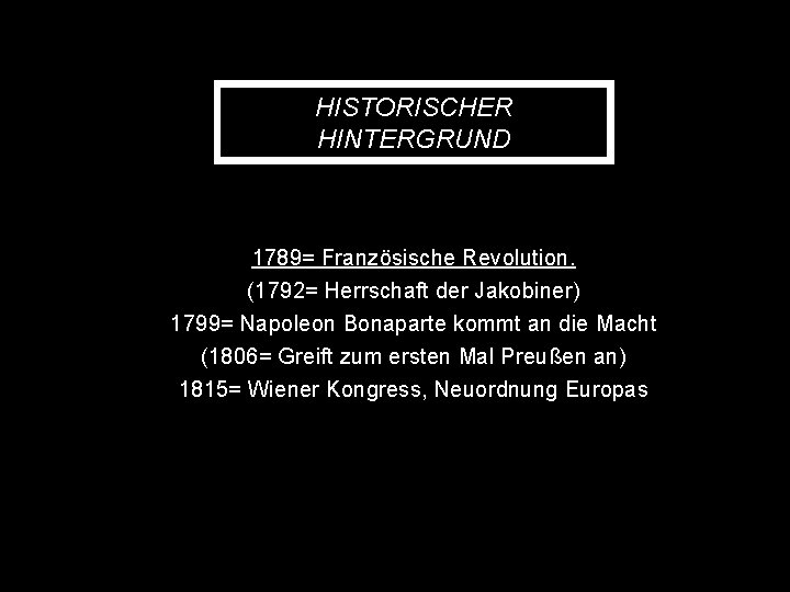 HISTORISCHER HINTERGRUND 1789= Französische Revolution. (1792= Herrschaft der Jakobiner) 1799= Napoleon Bonaparte kommt an