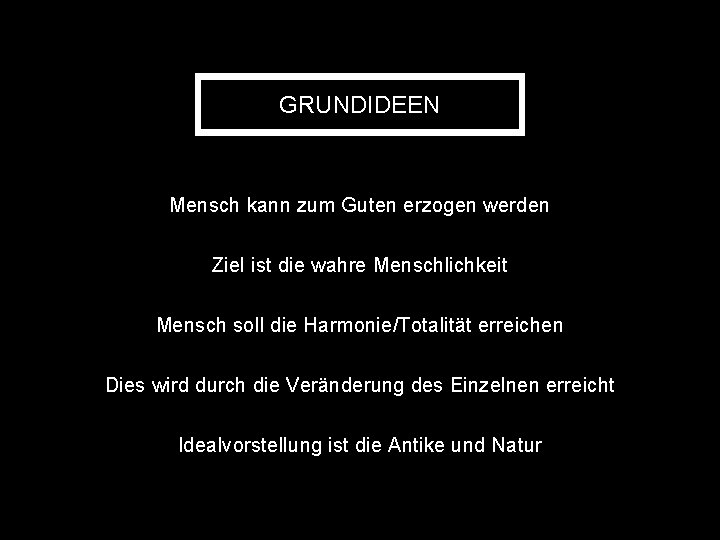 GRUNDIDEEN Mensch kann zum Guten erzogen werden Ziel ist die wahre Menschlichkeit Mensch soll