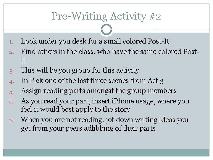 Pre-Writing Activity #2 1. 2. 3. 4. 5. 6. 7. Look under you desk