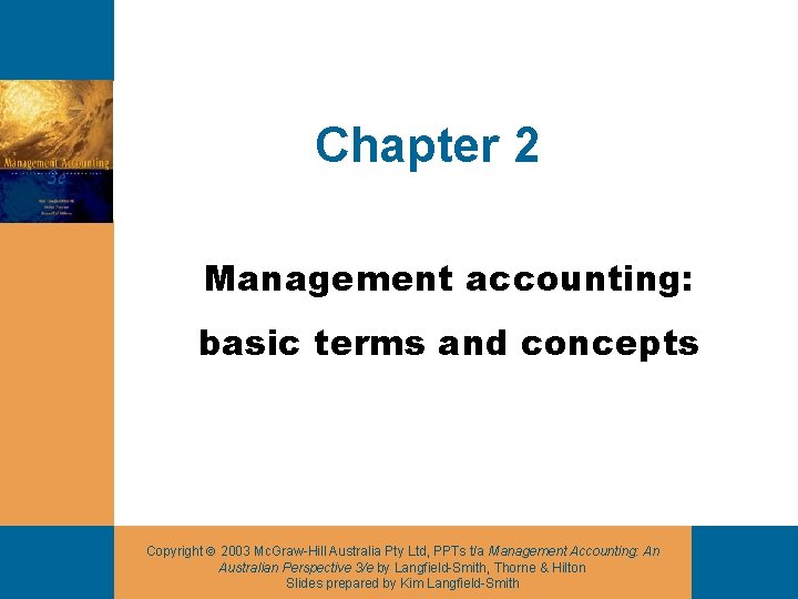 Chapter 2 Management accounting: basic terms and concepts Copyright 2003 Mc. Graw-Hill Australia Pty