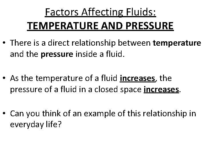 Factors Affecting Fluids: TEMPERATURE AND PRESSURE • There is a direct relationship between temperature