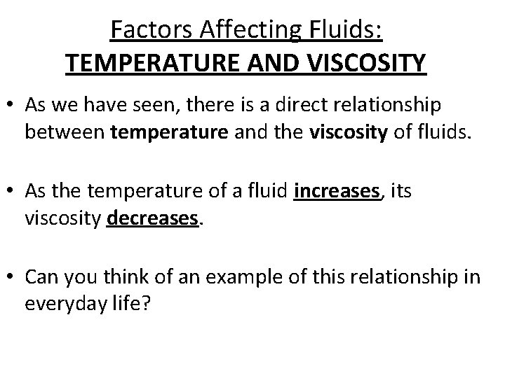 Factors Affecting Fluids: TEMPERATURE AND VISCOSITY • As we have seen, there is a