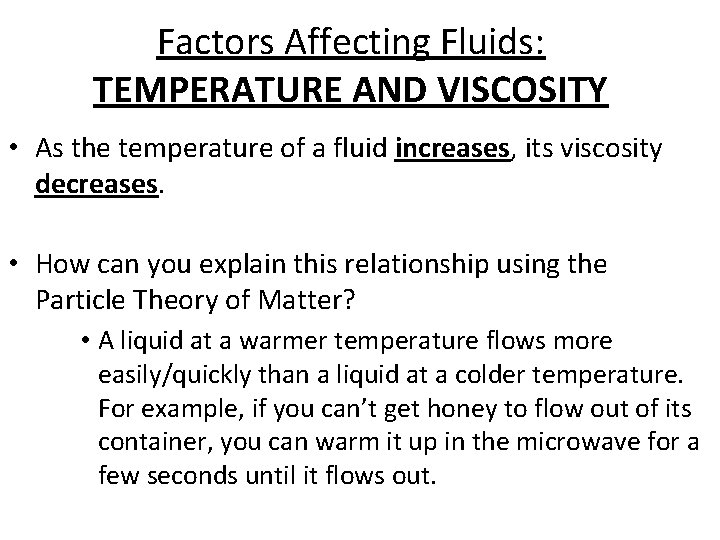 Factors Affecting Fluids: TEMPERATURE AND VISCOSITY • As the temperature of a fluid increases,