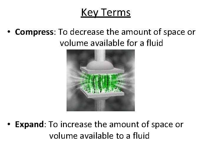 Key Terms • Compress: To decrease the amount of space or volume available for