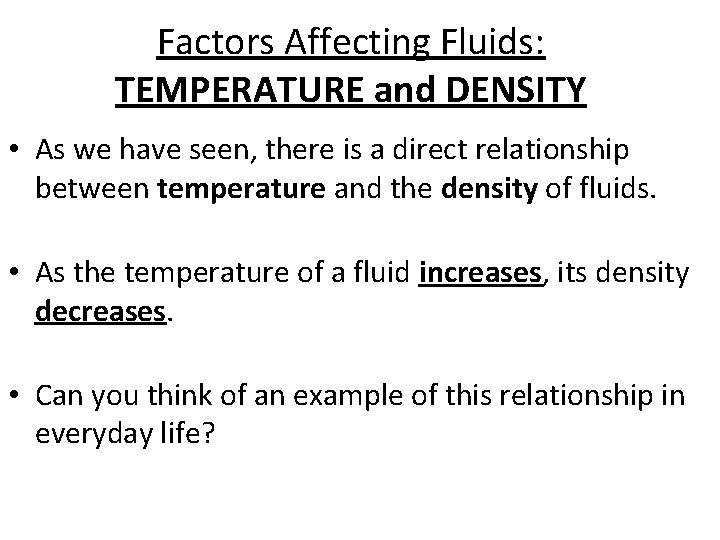 Factors Affecting Fluids: TEMPERATURE and DENSITY • As we have seen, there is a