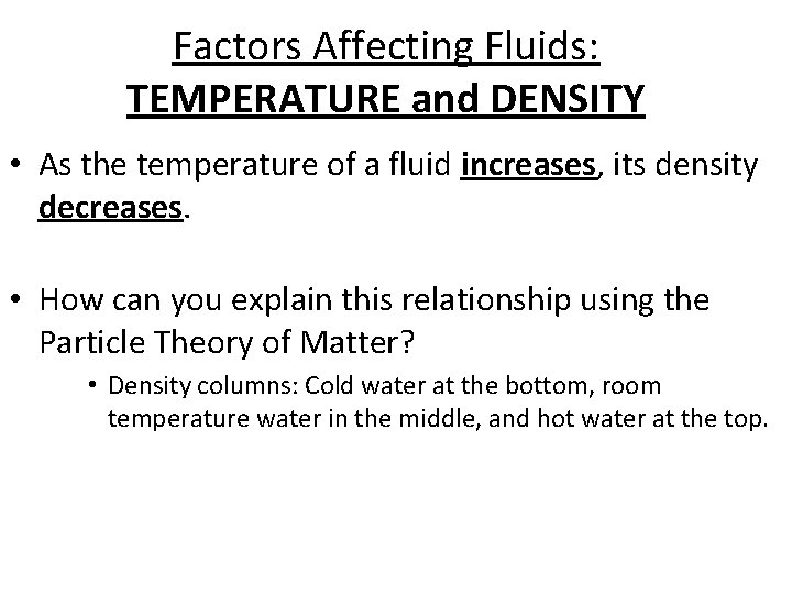 Factors Affecting Fluids: TEMPERATURE and DENSITY • As the temperature of a fluid increases,