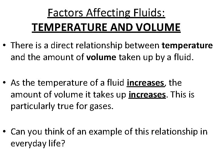 Factors Affecting Fluids: TEMPERATURE AND VOLUME • There is a direct relationship between temperature
