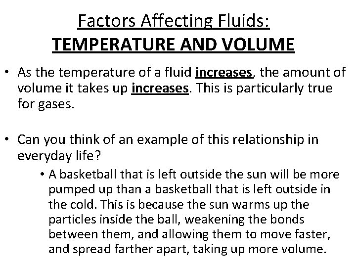 Factors Affecting Fluids: TEMPERATURE AND VOLUME • As the temperature of a fluid increases,