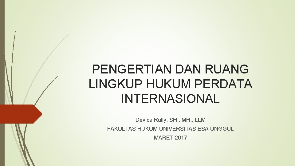 PENGERTIAN DAN RUANG LINGKUP HUKUM PERDATA INTERNASIONAL Devica Rully, SH. , MH. , LLM