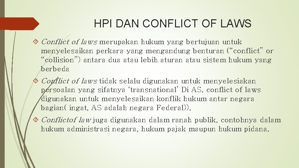HPI DAN CONFLICT OF LAWS Conflict of laws merupakan hukum yang bertujuan untuk menyelesaikan